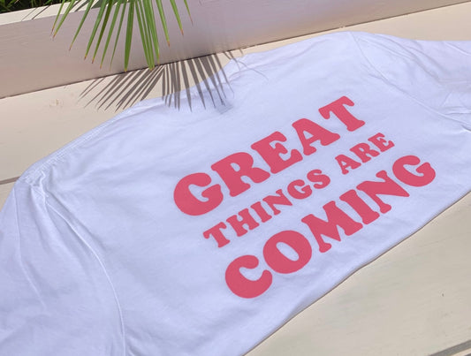 Great things are coming tee