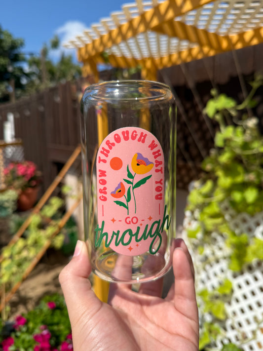 Grow through what you go through glass cup