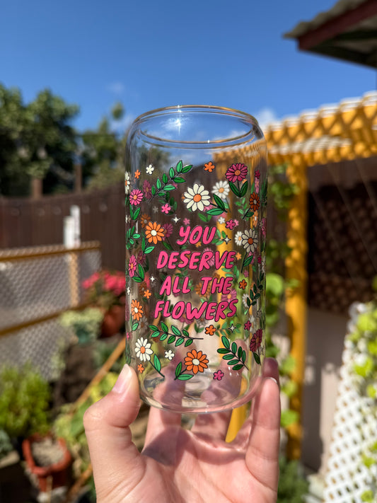 You deserves all the flowers glass cup