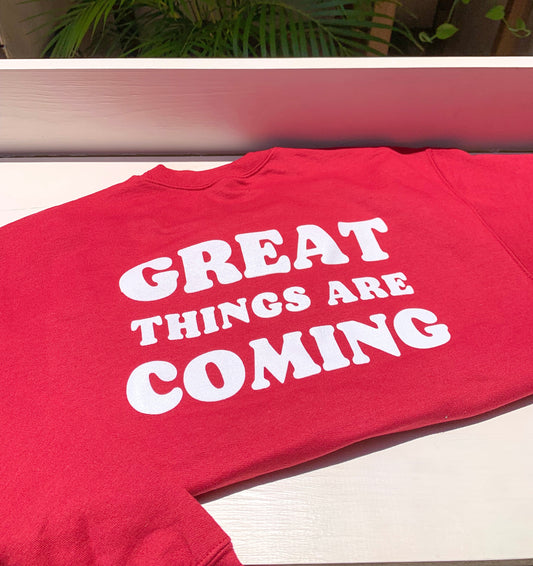 Great things are coming crewneck sweatshirt