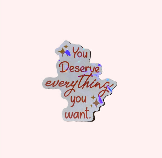 You deserve everything sticker